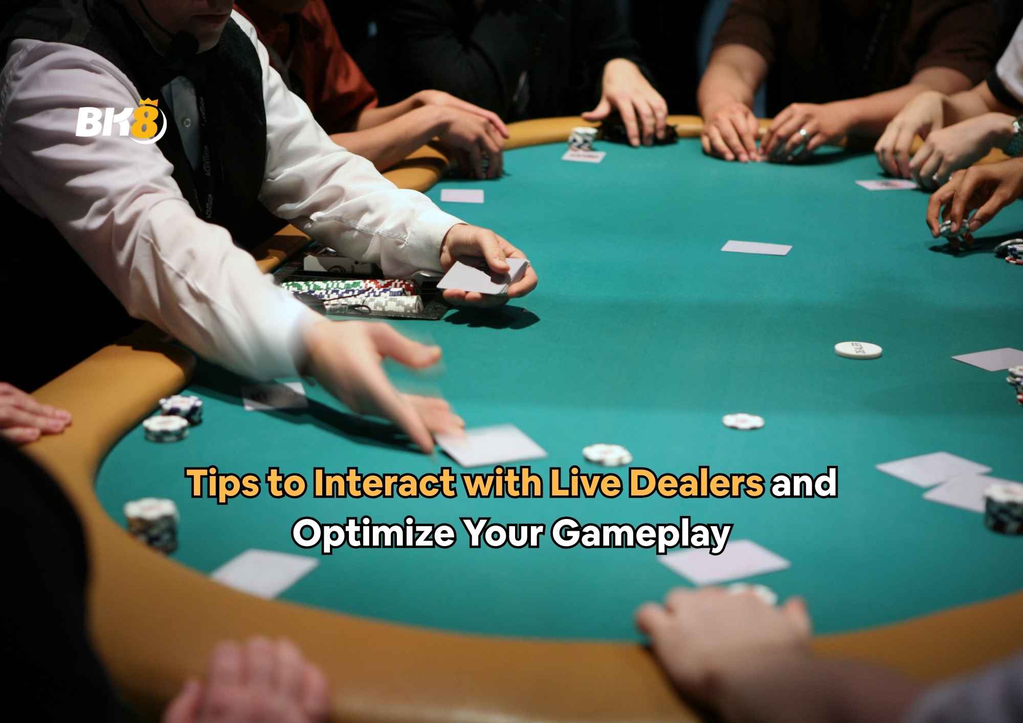 Tips to Interact with Live Dealers and Optimize Your Gameplay